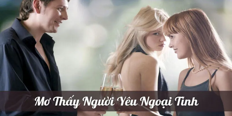 Mơ thấy người yêu ngoại tình
